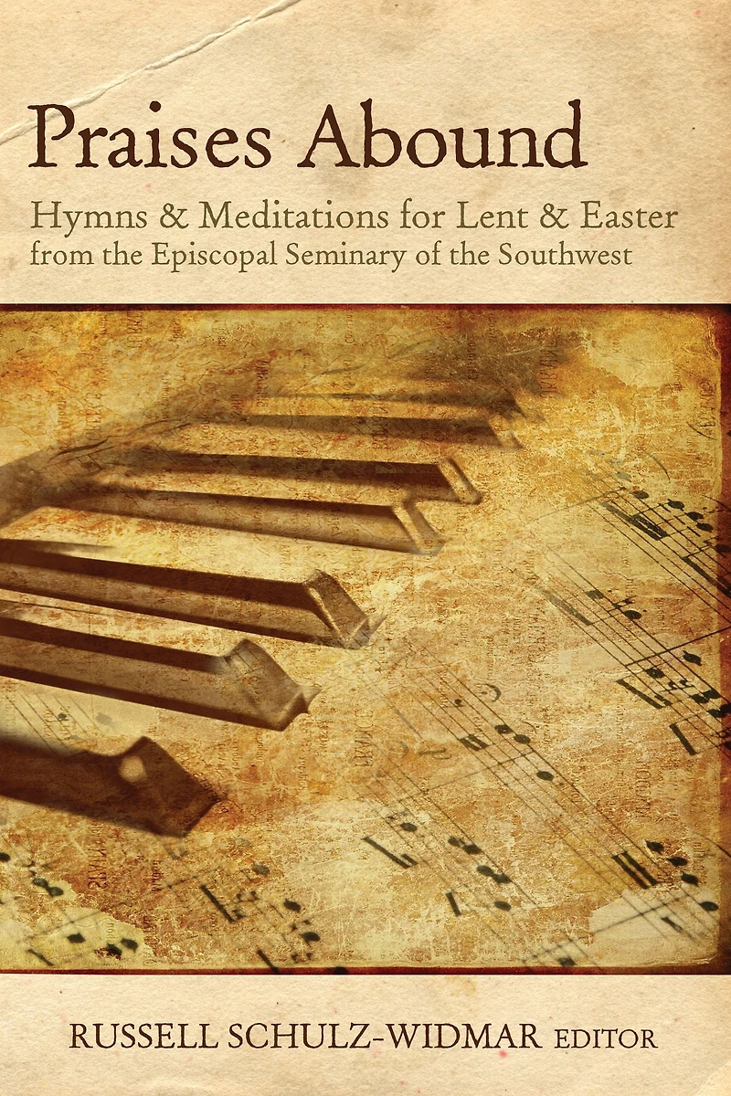 Praises Abound: Hymns and Meditations for Lent Easter