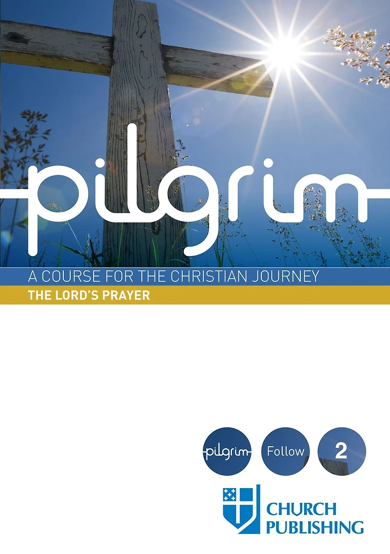 Pilgrim - the Lord's Prayer: A Course for Christian Journey