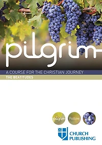 Pilgrim - the Beatitudes: A Course for Christian Journey
