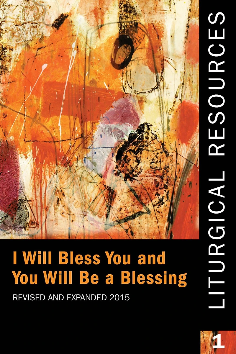 Liturgical Resources 1 Revised and Expanded: I Will Bless You Be a Blessing