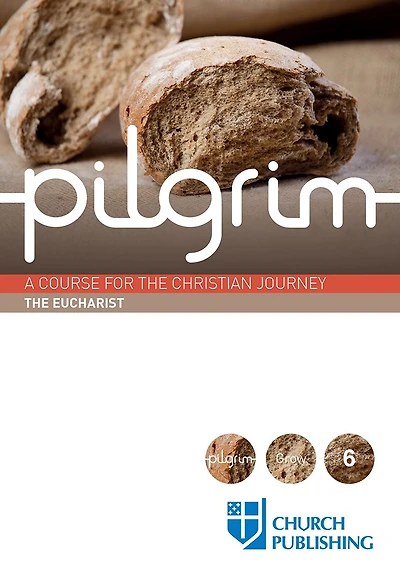 Pilgrim - the Eucharist: A Course for Christian Journey