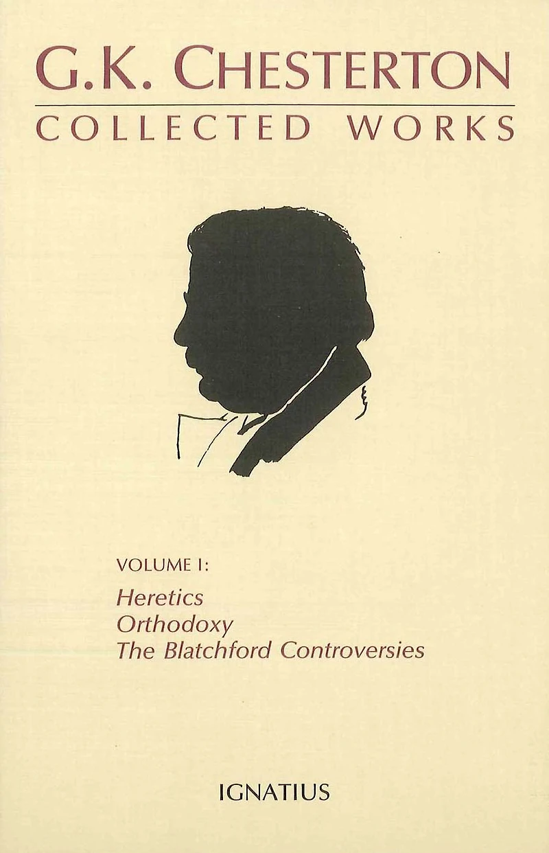 Collected Works of G.K. Chesterton: Orthodoxy, Heretics, Blatchford Controversies