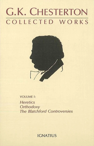 Collected Works of G.K. Chesterton: Orthodoxy, Heretics, Blatchford Controversies
