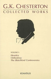 Collected Works of G.K. Chesterton: Orthodoxy, Heretics, Blatchford Controversies