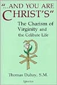 and You Are Christ's: the Charism of Virginity Celibate Life
