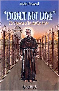 Forget Not Love: The Passion of Maximilian Kolbe
