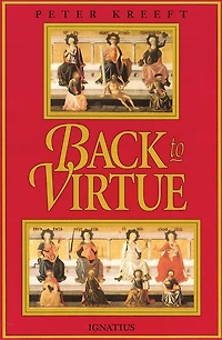 Back to Virtue: Traditional Moral Wisdom for Modern Confusion