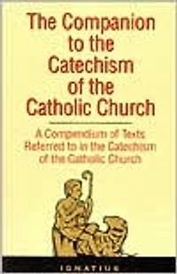 the Companion to Catechism of Catholic Church: A Compendium Texts Referred Church