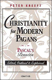 Christianity for Modern Pagans: Pascal's Pensees