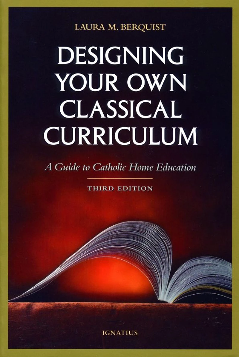Designing Your Own Classical Curriculum: Guide to Catholic Home Education