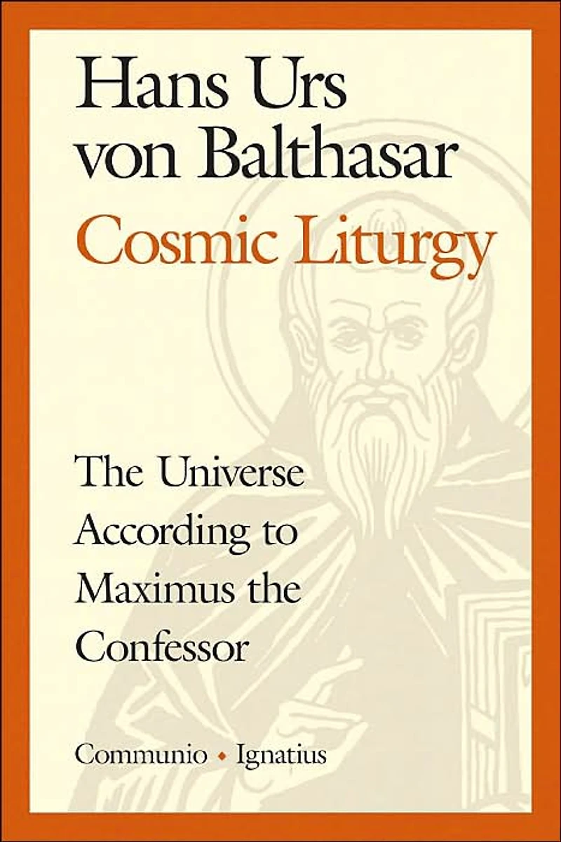Cosmic Liturgy: the Universe According to Maximus Confessor