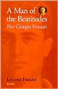 A Man of the Beatitudes: Pier Giorgio Frassati