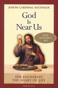 God Is Near Us: the Eucharist, Heart of Life
