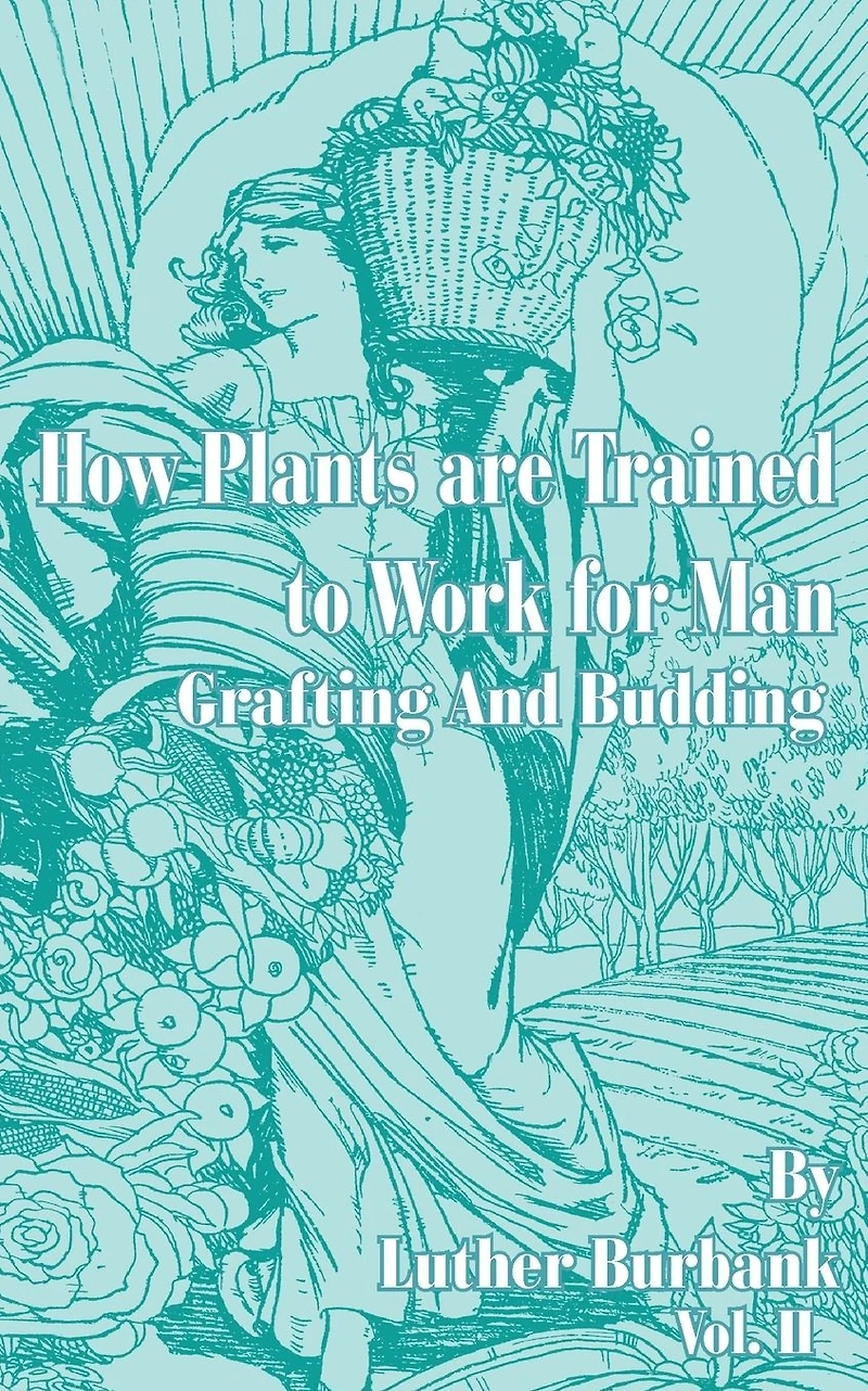 How Plants Are Trained to Work for Man: Grafting and Budding