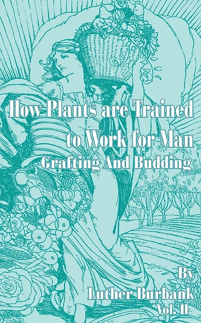 How Plants Are Trained to Work for Man: Grafting and Budding