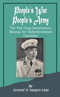 People's War Army: The Viet Cong Insurrection Manual for Underdeveloped Countries