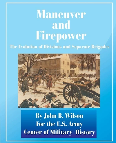 Maneuver and Firepower: The Evolution of Divisions and Separate Brigades