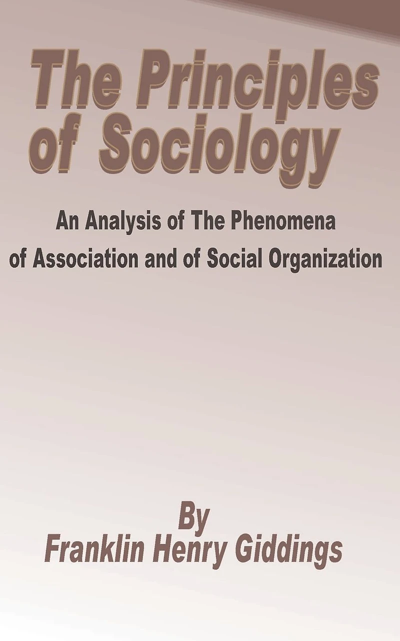 Principles of Sociology: An Analysis of the Phenomena of Association and of Social Organization, The
