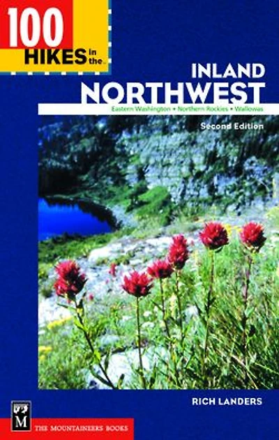 100 Hikes in the Inland Northwest: "Eastern Washington, Northern Rockies, Wallowas
