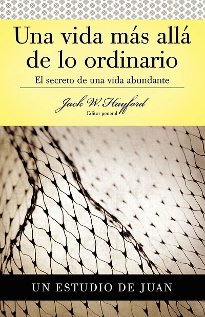 Serie Vida en Plenitud: Una Vida Más Allá de lo Ordinario: El secreto de una vida abundante (Estudio de Juan)