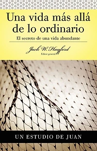 Serie Vida en Plenitud: Una Vida Más Allá de lo Ordinario: El secreto de una vida abundante (Estudio de Juan)