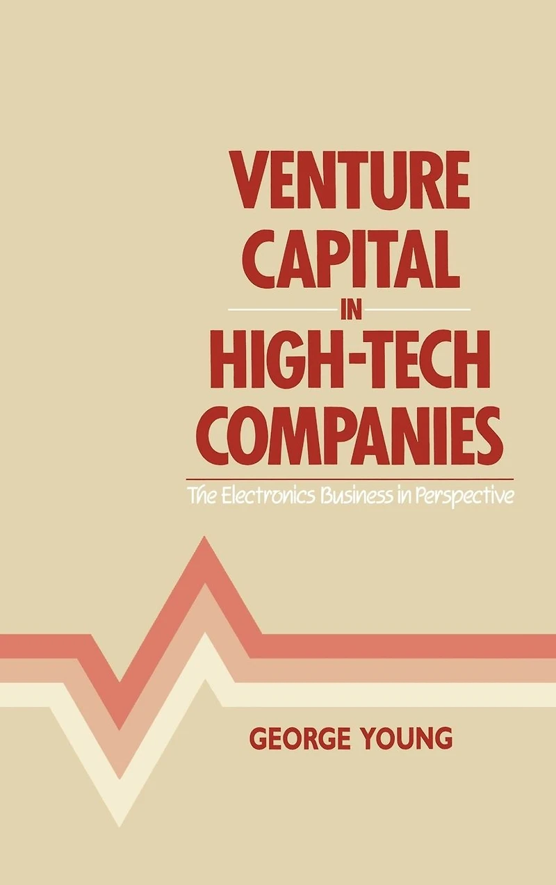 Venture Capital in High-Tech Companies: The Electronics Business in Perspective