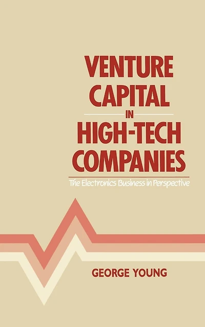 Venture Capital in High-Tech Companies: The Electronics Business in Perspective