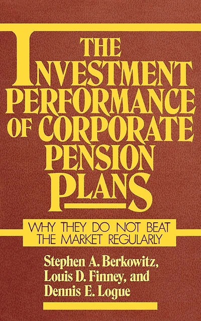 The Investment Performance of Corporate Pension Plans: Why They Do Not Beat the Market Regularly