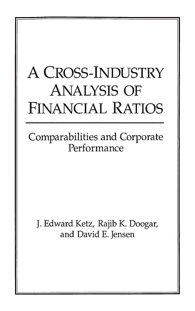 A Cross-Industry Analysis of Financial Ratios: Comparabilities and Corporate Performance