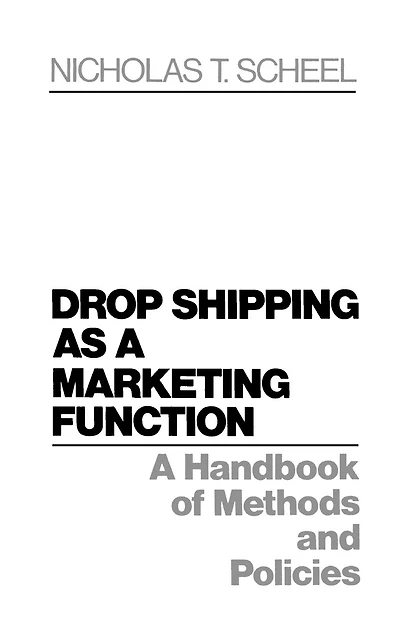 Drop Shipping as a Marketing Function: A Handbook of Methods and Policies