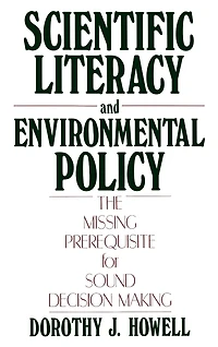 Scientific Literacy and Environmental Policy: The Missing Prerequisite for Sound Decision Making