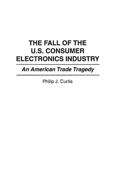 The Fall of the U.S. Consumer Electronics Industry: An American Trade Tragedy