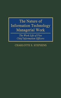 The Nature of Information Technology Managerial Work: The Work Life of Five Chief Information Officers