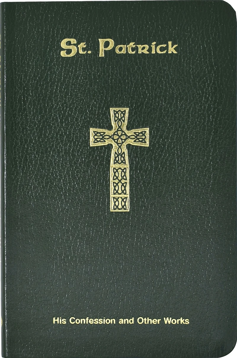 St. Patrick: His Confession and Other Works