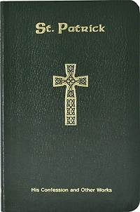 St. Patrick: His Confession and Other Works