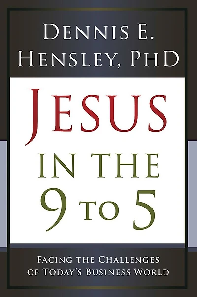 Jesus in the 9 to 5: Facing the Challenges of Today's Business World