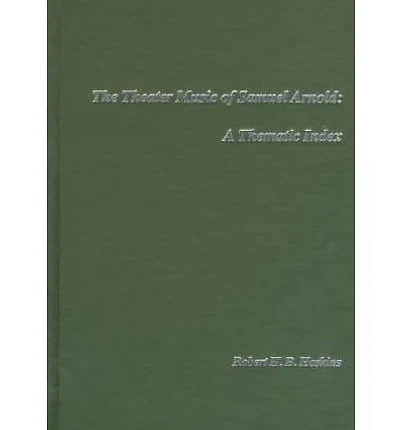 Theater Music of Samuel Arnold: A Thematic Index