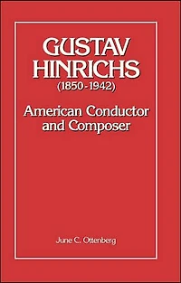 Gustav Hinrichs (1850-1942): American Conductor and Composer