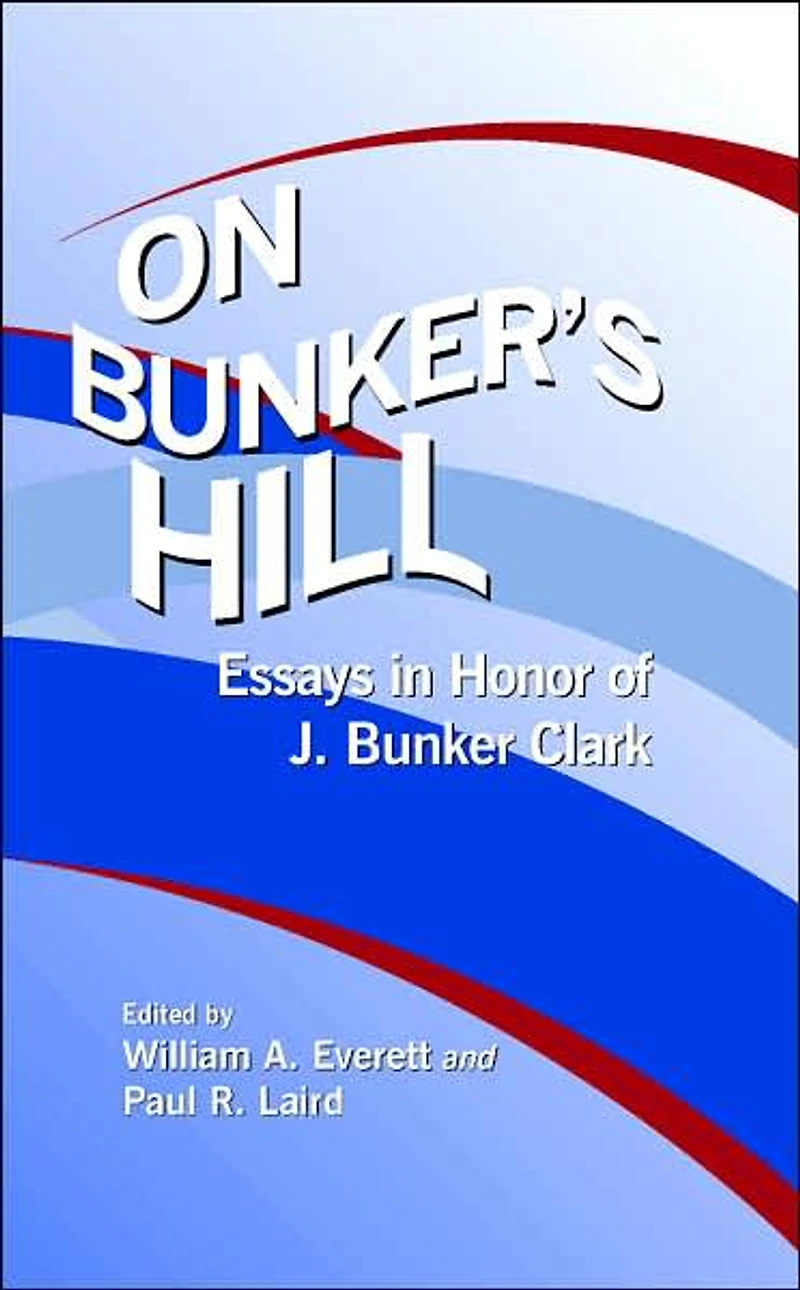 On Bunker's Hill: Essays in Honor of J. Bunker Clark, 1931-2003