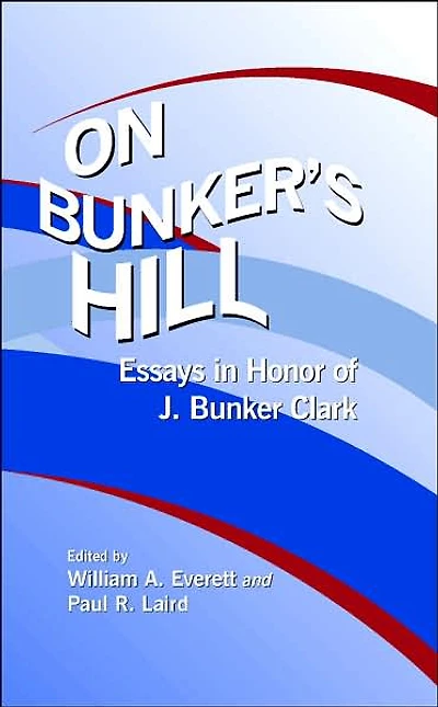 On Bunker's Hill: Essays in Honor of J. Bunker Clark, 1931-2003