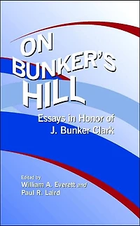 On Bunker's Hill: Essays in Honor of J. Bunker Clark, 1931-2003