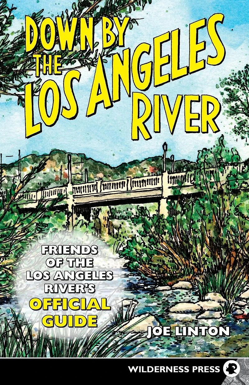 Down By the Los Angeles River: Friends of Rivers Official Guide