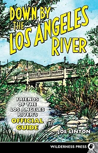 Down By the Los Angeles River: Friends of Rivers Official Guide