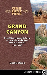 One Best Hike: Grand Canyon: Everything You Need to Know Successfully Hike from the Rim River-and Back