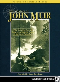 Wisdom of John Muir: 100+ Selections from the Letters, Journals, and Essays Great Naturalist
