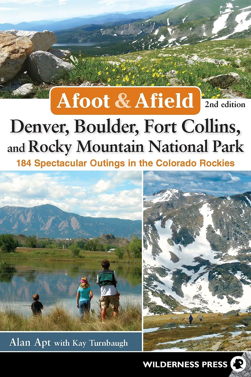 Afoot & Afield: Denver, Boulder, Fort Collins, and Rocky Mountain National Park: 184 Spectacular Outings the Colorado Rockies