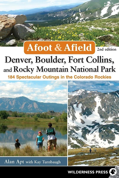 Afoot & Afield: Denver, Boulder, Fort Collins, and Rocky Mountain National Park: 184 Spectacular Outings the Colorado Rockies