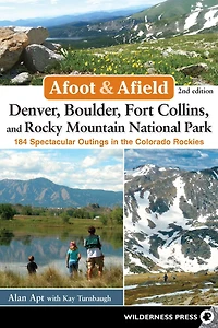 Afoot & Afield: Denver, Boulder, Fort Collins, and Rocky Mountain National Park: 184 Spectacular Outings the Colorado Rockies