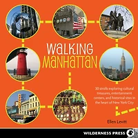 Walking Manhattan: 30 Strolls Exploring Cultural Treasures, Entertainment Centers, and Historical Sites the Heart of New York City