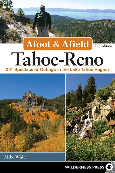 Afoot & Afield: Tahoe-Reno: 201 Spectacular Outings the Lake Tahoe Region